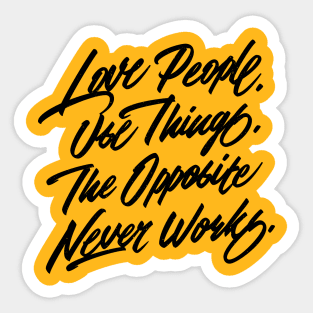 Love People. Use Things. The Opposite Never Works. Sticker